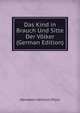 Das Kind in Brauch Und Sitte Der Volker (German Edition), Hermann Heinrich Ploss 