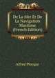 De La Mer Et De La Navigation Maritime (French Edition), Alfred Plocque 