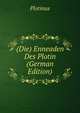 (Die) Enneaden Des Plotin (German Edition), Plotinus 
