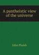 A pantheistic view of the universe, John Plumb 