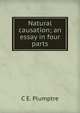 Natural causation; an essay in four parts, C E. Plumptre 