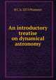 An introductory treatise on dynamical astronomy, H C. b. 1875 Plummer 