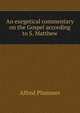 An exegetical commentary on the Gospel according to S. Matthew, Alfred Plummer 