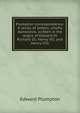 Plumpton correspondence. A series of letters, chiefly domestick, written in the reigns of Edward IV. Richard III. Henry VII. and Henry VIII, Edward Plumpton 