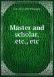 Master and scholar, etc., etc., E H. 1821-1891 Plumptre 