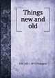 Things new and old, E H. 1821-1891 Plumptre 