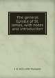 The general Epistle of St. James, with notes and introduction, E H. 1821-1891 Plumptre 