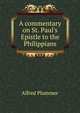 A commentary on St. Paul's Epistle to the Philippians, Alfred Plummer 