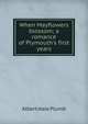 When Mayflowers blossom; a romance of Plymouth's first years, Albert Hale Plumb 