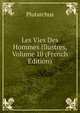 Les Vies Des Hommes Illustres, Volume 10 (French Edition), Plutarchus 