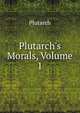 Plutarch's Morals, Volume 1, Plutarch 