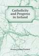 Catholicity and Progress in Ireland, Horace Curzon Plunkett 