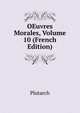 OEuvres Morales, Volume 10 (French Edition), Plutarch 