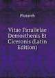 Vitae Parallelae Demosthenis Et Ciceronis (Latin Edition), Plutarch 