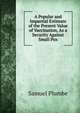 A Popular and Impartial Estimate of the Present Value of Vaccination, As a Security Against Small Pox, Samuel Plumbe 