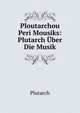 Ploutarchou Peri Mousiks: Plutarch Uber Die Musik, Plutarch 