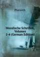 Moralische Schriften, Volumes 1-4 (German Edition), Plutarch 