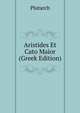 Aristides Et Cato Maior (Greek Edition), Plutarch 