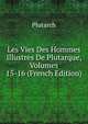 Les Vies Des Hommes Illustres De Plutarque, Volumes 15-16 (French Edition), Plutarch 