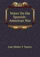 Notes On the Spanish-American War., Jose Muller Y Tejeiro 