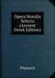 Opera Moralia Selecta (Ancient Greek Edition), Plutarch 