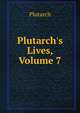 Plutarch's Lives, Volume 7, Plutarch 