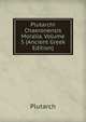 Plutarchi Chaeronensis Moralia, Volume 5 (Ancient Greek Edition), Plutarch 
