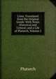 Lives, Translated from the Original Greek: With Notes Historical and Critical; and a Life of Plutarch, Volume 2, Plutarch 