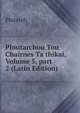 Ploutarchou Tou Chairnes Ta thikai, Volume 5, part 2 (Latin Edition), Plutarch 