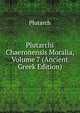 Plutarchi Chaeronensis Moralia, Volume 7 (Ancient Greek Edition), Plutarch 