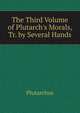 The Third Volume of Plutarch's Morals, Tr. by Several Hands, Plutarchus 
