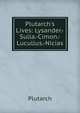 Plutarch's Lives: Lysander.-Sulla.-Cimon.-Lucullus.-Nicias, Plutarch 