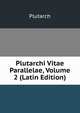 Plutarchi Vitae Parallelae, Volume 2 (Latin Edition), Plutarch 