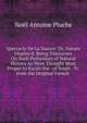 Spectacle De La Nature: Or, Nature Display'd. Being Discourses On Such Particulars of Natural History As Were Thought Most Proper to Excite the . of Youth . Tr. from the Original French ., Noel Antoine Pluche 