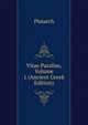 Vitae Parallae, Volume 1 (Ancient Greek Edition), Plutarch 