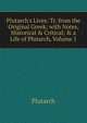 Plutarch's Lives: Tr. from the Original Greek; with Notes, Historical & Critical; & a Life of Plutarch, Volume 1, Plutarch 