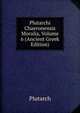 Plutarchi Chaeronensis Moralia, Volume 6 (Ancient Greek Edition), Plutarch 