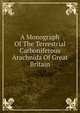 A Monograph Of The Terrestrial Carboniferous Arachnida Of Great Britain, 