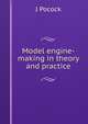 Model engine-making in theory and practice, J Pocock 