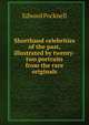 Shorthand celebrities of the past, illustrated by twenty-two portraits from the rare originals, Edward Pocknell 