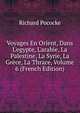 Voyages En Orient, Dans L'egypte, L'arabie, La Palestine, La Syrie, La Gr?ce, La Thrace, Volume 6 (French Edition), Richard Pococke 