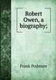 Robert Owen, a biography;, Frank Podmore 