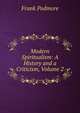 Modern Spiritualism: A History and a Criticism, Volume 2, Frank Podmore 