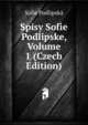 Spisy Sofie Podlipske, Volume 1 (Czech Edition), Sofie Podlipska 