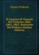 Il Comune Di Venezia Nel Triennio 1860, 1861, 1862: Relazione Del Podesta (Italian Edition), Venice Podesta 