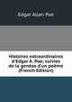 Histoires extraordinaires d'Edgar A. Poe; suivies de la gen?se d'un po?me (French Edition), Edgar Allan Poe 