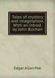 Tales of mystery and imagination. With an introd. by John Buchan, Edgar Allan Poe 