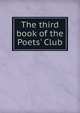 The third book of the Poets' Club, 
