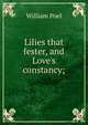 Lilies that fester, and Love's constancy;, William Poel 