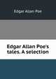 Edgar Allan Poe's tales. A selection, Edgar Allan Poe 